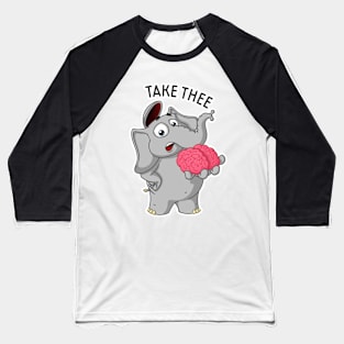 Elephant Nick. Take my brain Baseball T-Shirt